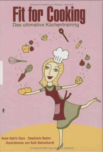 Fit for Cooking: Das ultimative Küchentraining Cooking & Enjoying