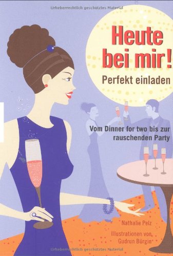 Heute bei mir: Perfekt einladen vom Dinner for two bis zur rauschenden Party Lifestyle