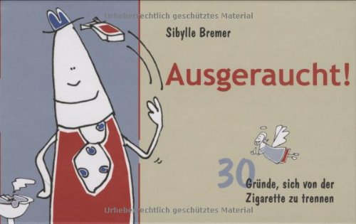 Ausgeraucht!: 30 Gründe, sich von der Zigarette zu trennen Lifestyle