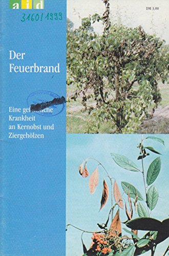 Der Feuerbrand: Eine gefährliche Krankheit an Kernobst und Ziergehölzen - Zeller, Wolfgang book
