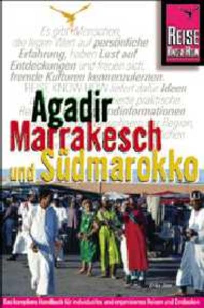 Agadir, Marrakesch und Südmarokko: Anti-Atlas, Essaouira, Strasse der Kasbahs, Draatal, Tafilalet (Reise Know How) Travel