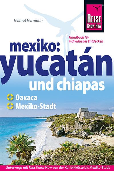 Mexiko: Yucatán und Chiapas - Das komplette Handbuch für individuelle Reisen in Yucatán und Chiapas Leisure, Home & Garden