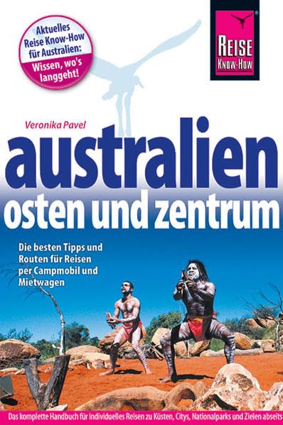 Australien – Osten und Zentrum: Das komplette Handbuch für individuelles Reisen zu Küsten, Nationalparks und Zielen abseits der Hauptreiserouten in ... per Campmobil und Mietwagen (Reiseführer) Leisure, Home & Garden