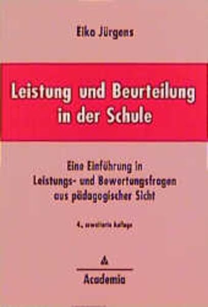 Leistung und Beurteilung in der Schule: Eine Einführung in Leistungs- und Bewertungsfragen aus pädagogischer Sicht Education & Training
