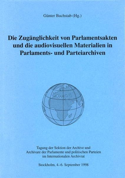 Die Zugänglichkeit von Parlamentsakten und die audiovisuellen Materialien in Parlaments- und Parteiarchiven: Tagung der Sektion der Archive und ... Archivrat, Stockholm, 4.-6. September 1998 Books