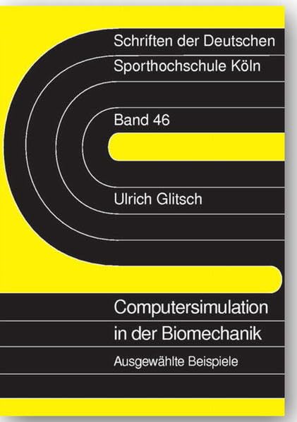 Computersimulation in der Biomechanik: Ausgewählte Beispiele (Schriften der Deutschen Sporthochschule Köln) Business & Technology