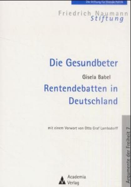 Die Gesundbeter: Rentendebatten in Deutschland: Mit e. Vorw. v. Otto Graf Lambsdorff (Argumente der Freiheit) Law
