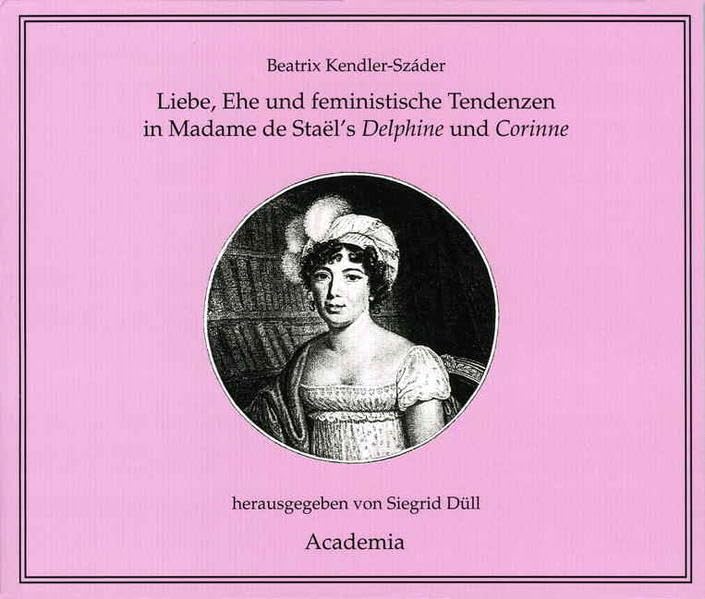 Liebe, Ehe und feministische Tendenzen in Madame de Staël's Delphine und Corinne (Zwischen Nähkästchen und Pianoforte / Musikkultur im Wirkungskreis der Frau) Books