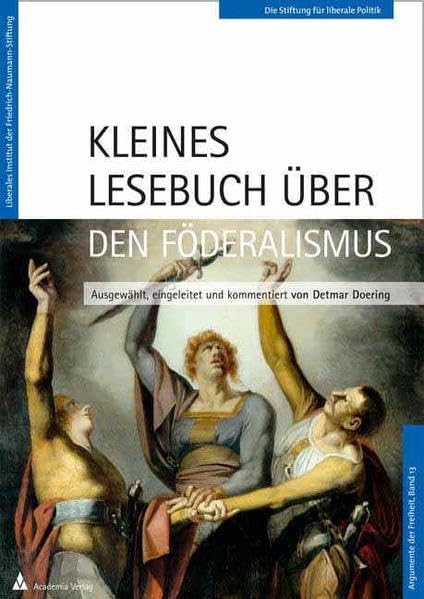 Kleines Lesebuch über den Föderalismus (Argumente der Freiheit) Law