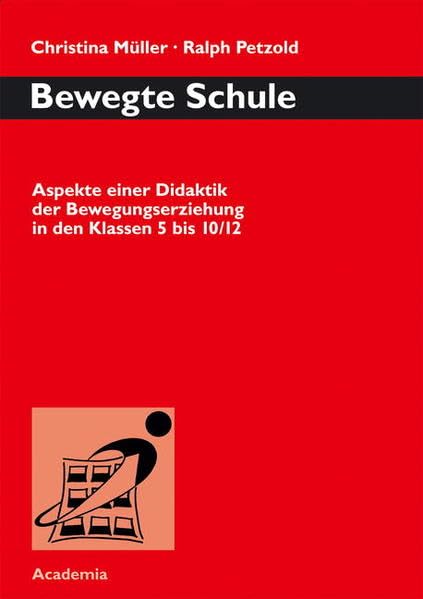 Bewegte Schule: Aspekte einer Didaktik der Bewegungserziehung in den Klassen 5 bis 10 /12 Education & Training