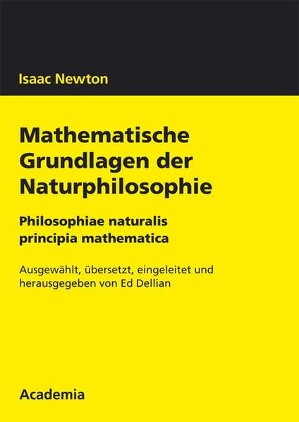 Isaac Newton. Mathematische Grundlagen der Naturphilosophie: Philosophiae naturalis. Principia mathematica Philosophy