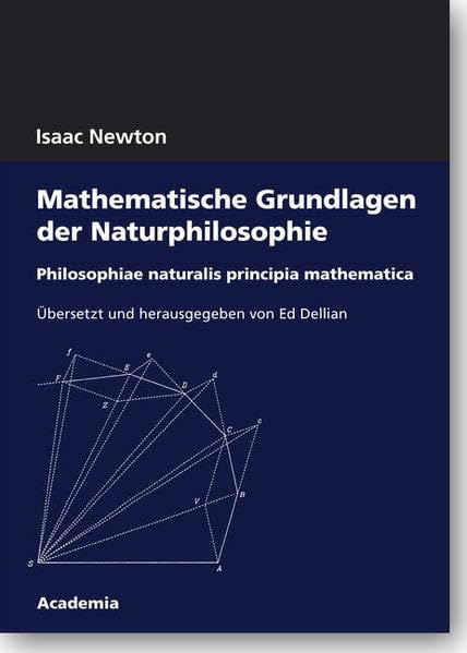 Mathematische Grundlagen der Naturphilosophie: Philosophiae naturalis. Principia mathematica Philosophy
