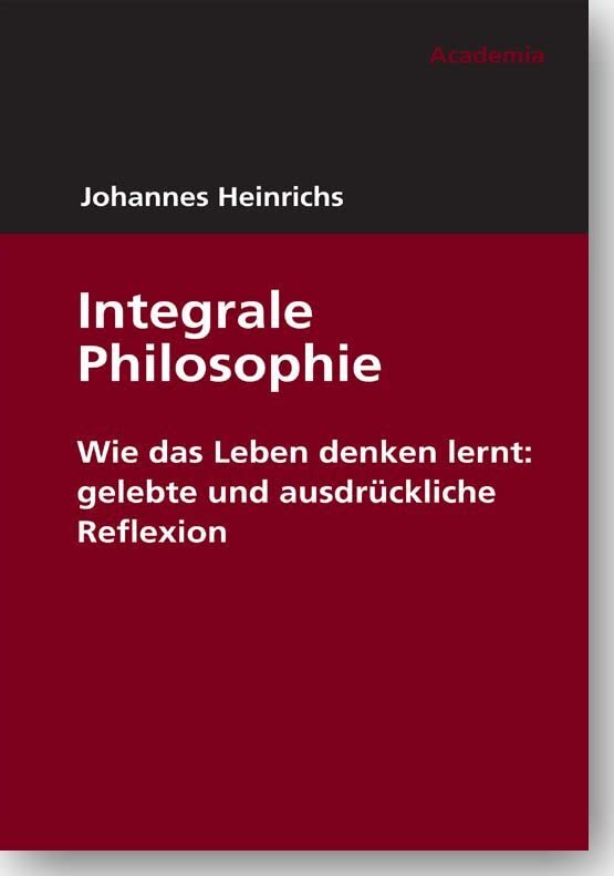 Integrale Philosophie: Wie das Leben denken lernt: gelebte und ausdrückliche Reflexion (Edition Johannes Heinrichs) Law