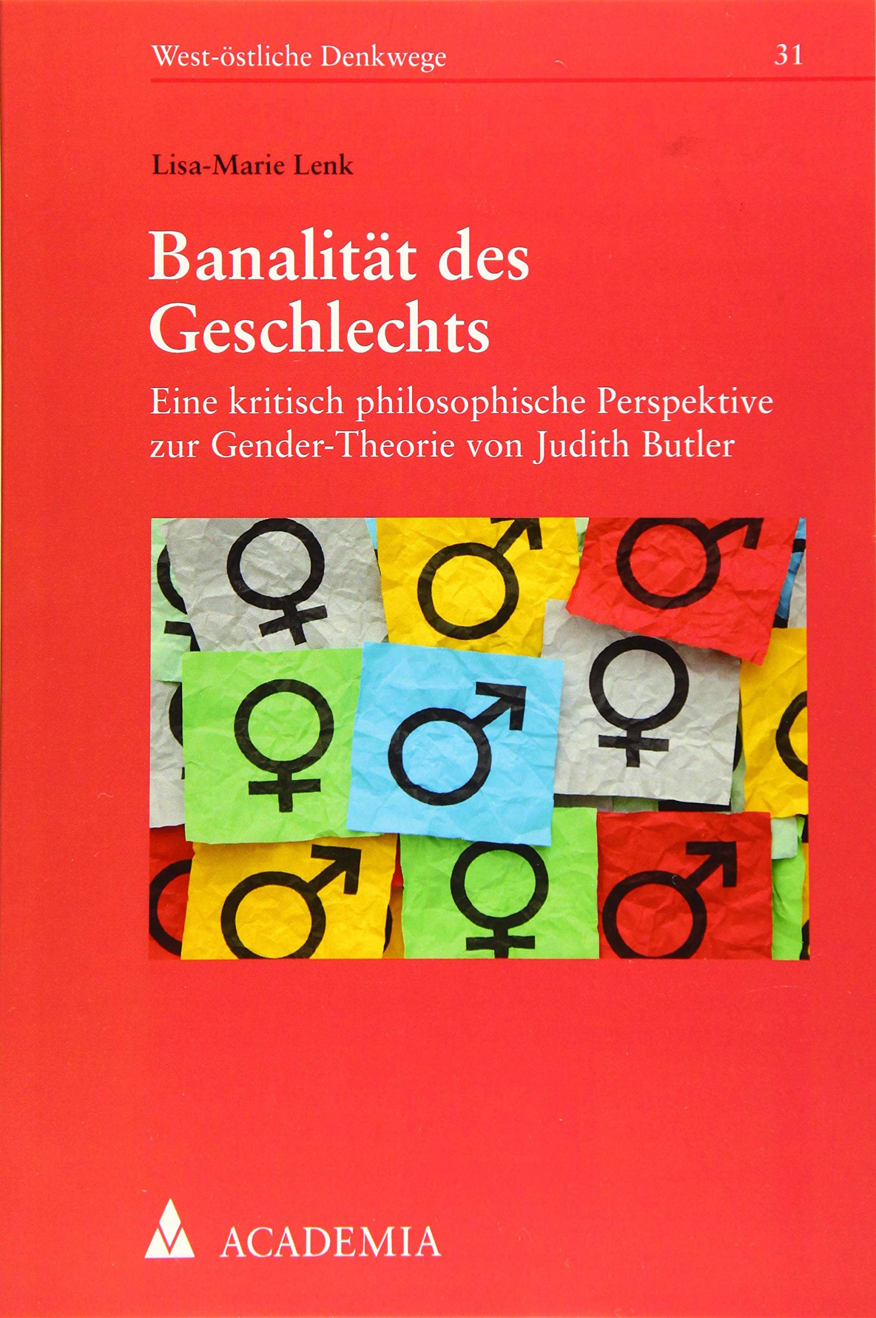 Banalität des Geschlechts: Eine kritisch philosophische Perspektive zur Gender-Theorie von Judith Butler (West-östliche Denkwege) Philosophy