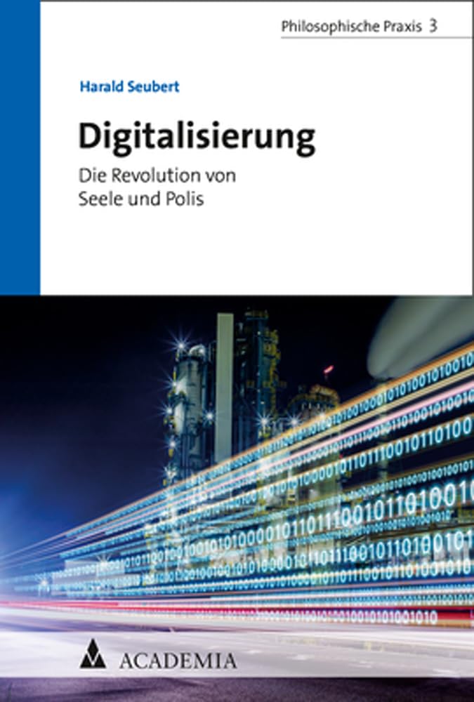Digitalisierung: Die Revolution von Seele und Polis (Philosophische Praxis) Philosophy