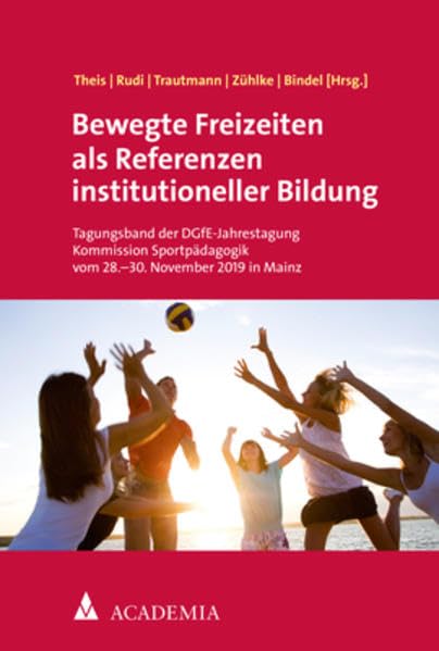 Bewegte Freizeiten als Referenzen institutioneller Bildung: Tagungsband der DGfE-Jahrestagung Kommission Sportpädagogik vom 28.–30. November 2019 in Mainz Social Sciences