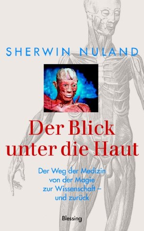 Der Blick unter die Haut: der Weg der Medizin von der Magie zur Wissenschaft - und zurück Medicine