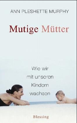 Mutige Mütter: Wie wir mit unseren Kindern wachsen Parents & Children