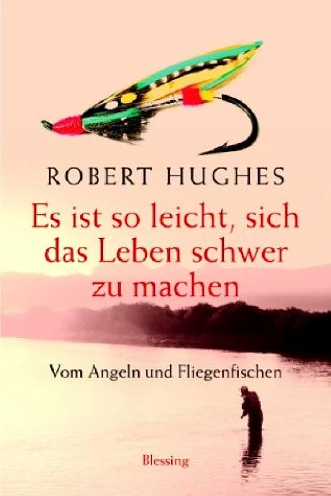 Es ist so leicht, sich das Leben schwer zu machen: Vom Angeln und vom Fliegenfischen Books