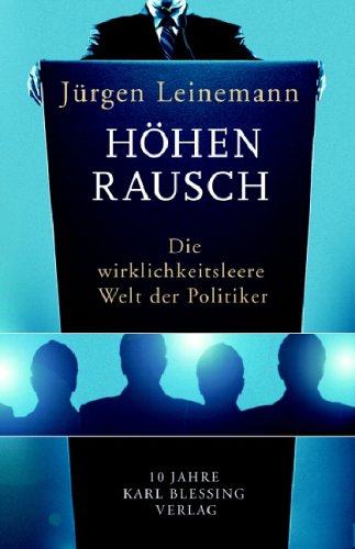 Höhenrausch: Die wirklichkeitsleere Welt der Politiker Politics & History