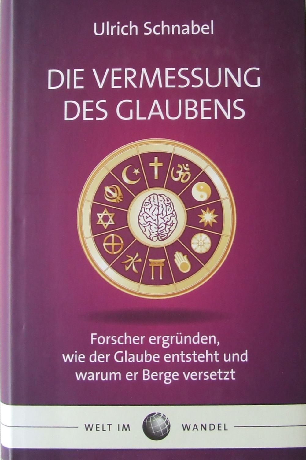 Die Vermessung des Glaubens: Forscher ergründen, wie der Glaube entsteht und warum er Berge versetzt Books