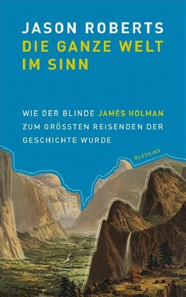 Die ganze Welt im Sinn: Wie der blinde James Holman zum größten Reisenden der Geschichte wurde Personalities