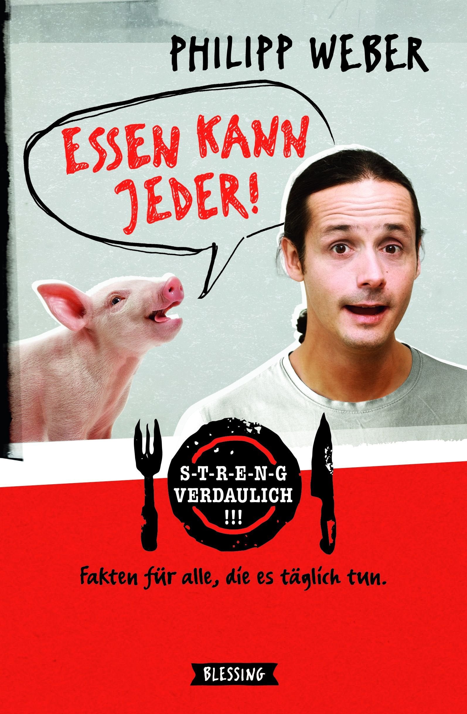 Essen kann jeder!: Streng verdaulich. Fakten für alle, die es täglich tun. Humour & Satire