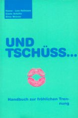 Und Tschüß . . .: Handbuch zur fröhlichen Trennung Partnership & Love