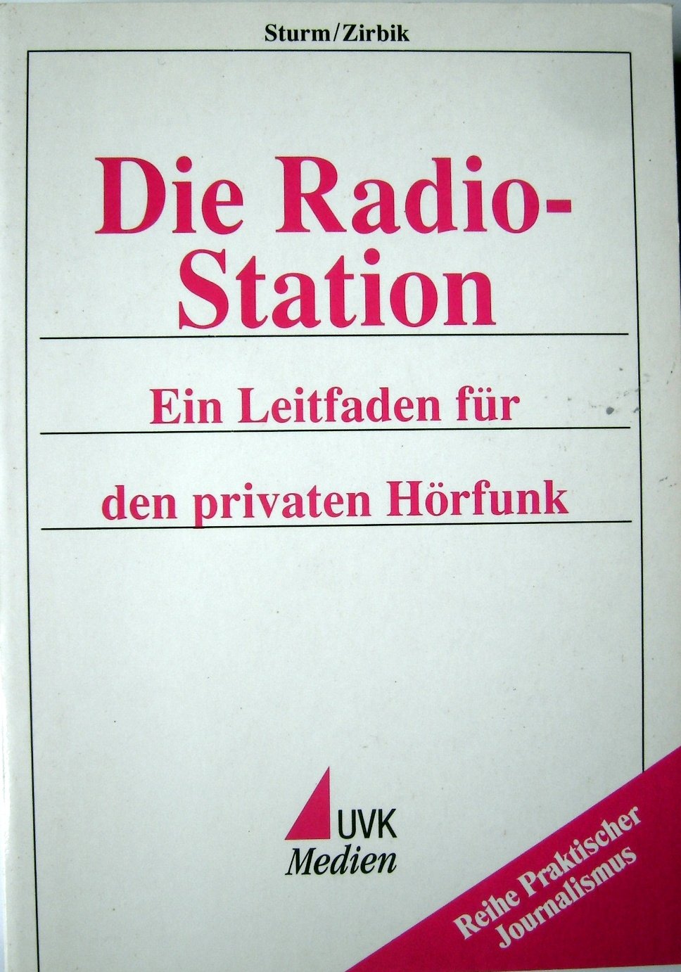 Die Radio-Station: Ein Leitfaden für den privaten Hörfunk (Praktischer Journalismus) Business & Technology