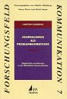 Journalismus als Problembearbeitung. Objektivität und Relevanz in der öffentlichen Kommunikation (Forschungsfeld Kommunikation) Law
