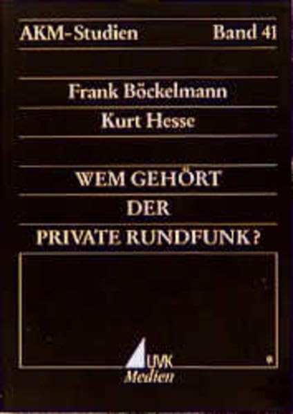 Wem gehört der private Rundfunk?: Umfang und Auswirkung der Beteiligungen am privaten Rundfunk in Deutschland (AKM-Studien - Schriftenreihe der Arbeitsgruppe Kommunikationsforschung München) Law