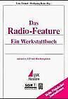 Das Radio-Feature: Ein Werkstattbuch. Inklusive CD mit Hörbeispielen. Praktischer Journalismus Band 34 Media & Communication