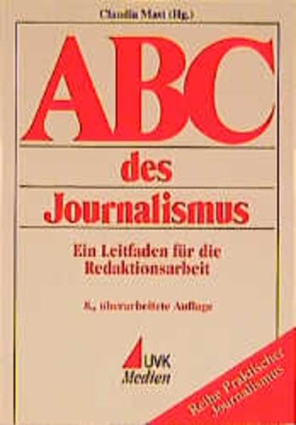 ABC des Journalismus: Ein Leitfaden für die Redaktionsarbeit (Praktischer Journalismus) Media & Communication