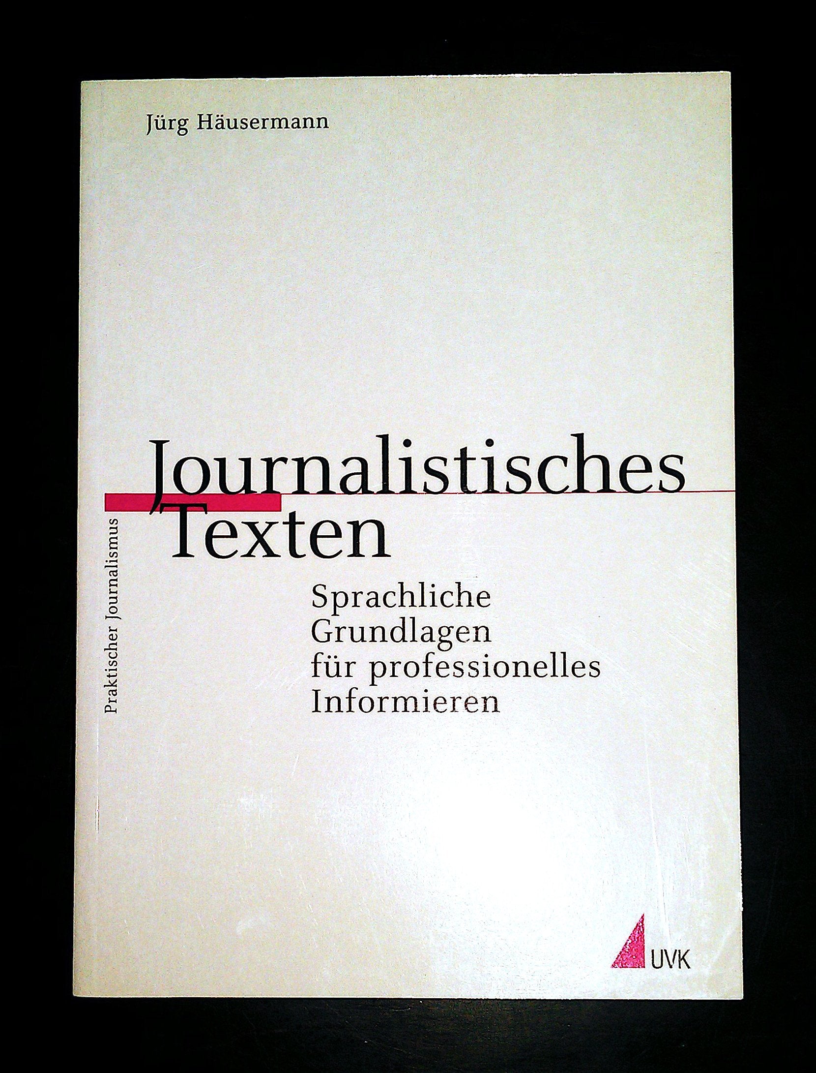 Journalistisches Texten: Sprachliche Grundlagen für professionelles Informieren (Praktischer Journalismus) Media & Communication