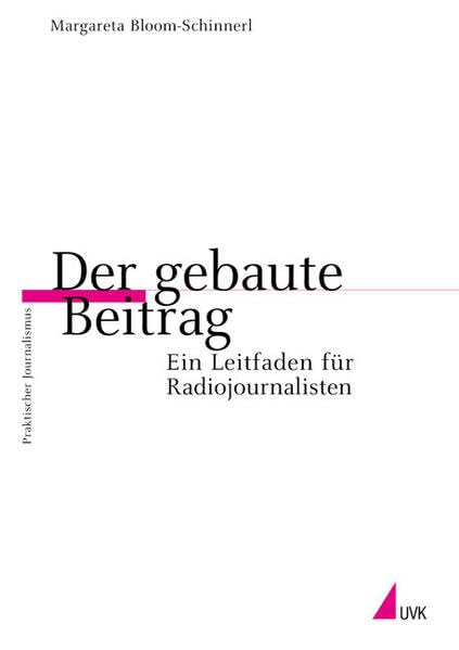 Der gebaute Beitrag: Ein Leitfaden für Radiojournalisten (Praktischer Journalismus) Law