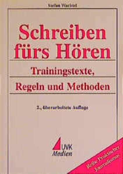 Schreiben fürs Hören: Trainingstexte, Regeln und Methoden (Praktischer Journalismus) Film, Art & Culture