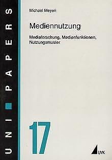 Mediennutzung: Mediaforschung, Medienfunktionen, Nutzungsmuster (UNI-Papers) Media & Communication