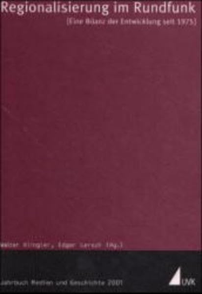 Regionalisierung im Rundfunk. Eine Bilanz der Entwicklung seit 1975: Jahrbuch Medien und Geschichte: 2001 Law