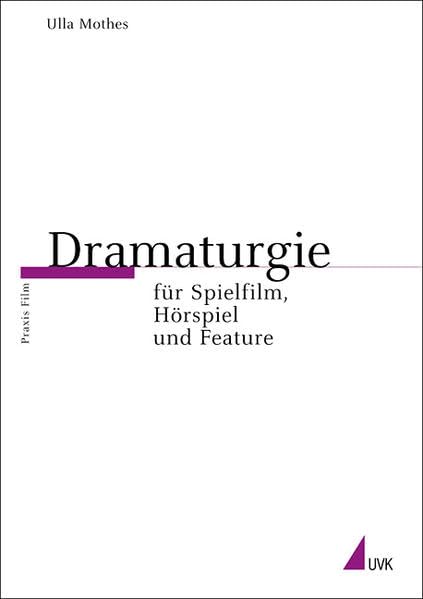 Dramaturgie für Spielfilm, Hörspiel und Feature (Praxis Film) Film, Art & Culture