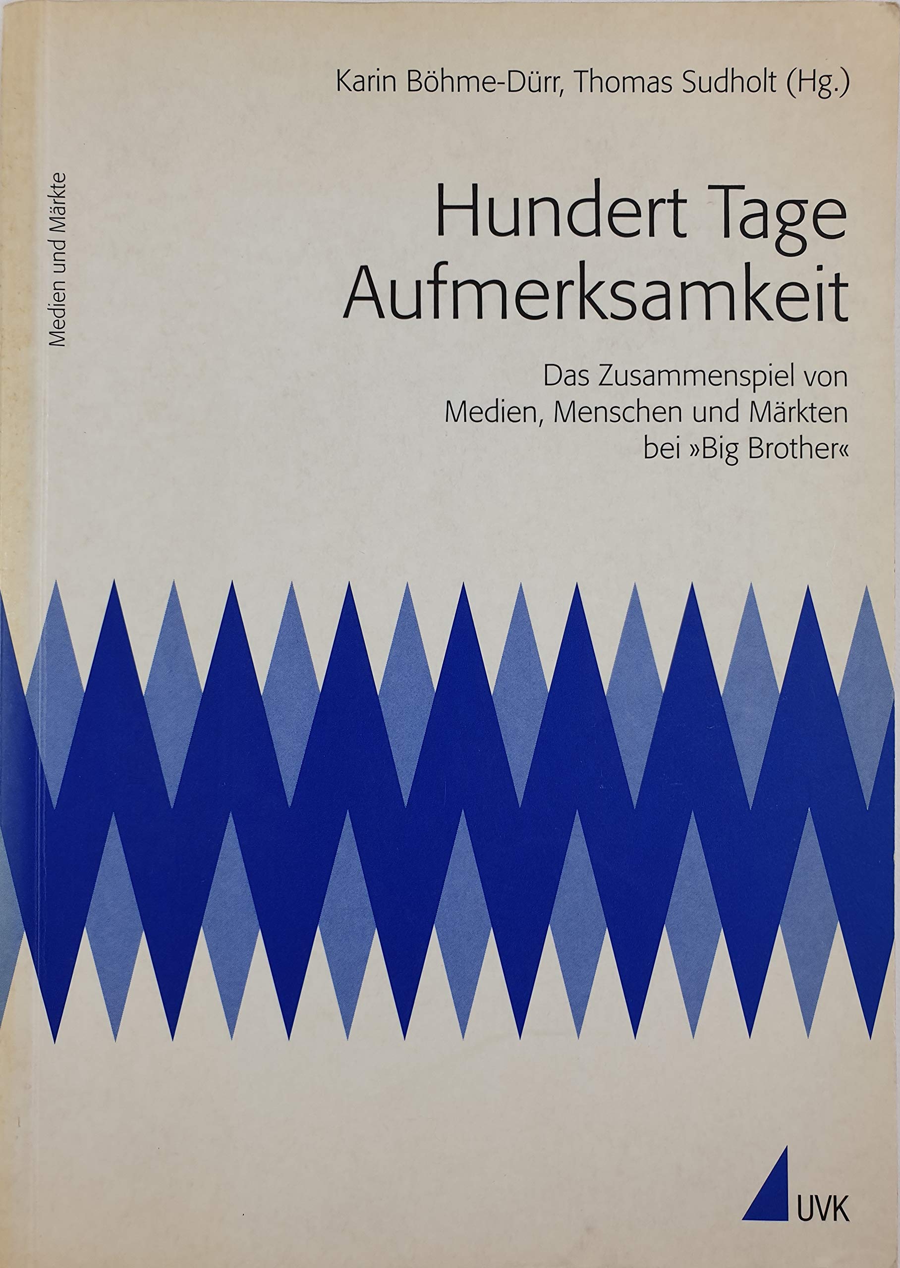 Hundert Tage Aufmerksamkeit. Das Zusammenspiel von Medien, Menschen und Märkten bei 'Big Brother': Das Zusammenspiel von Medien, Menschen und Märkten bei "Big Brother" (Medien und Märkte) Law