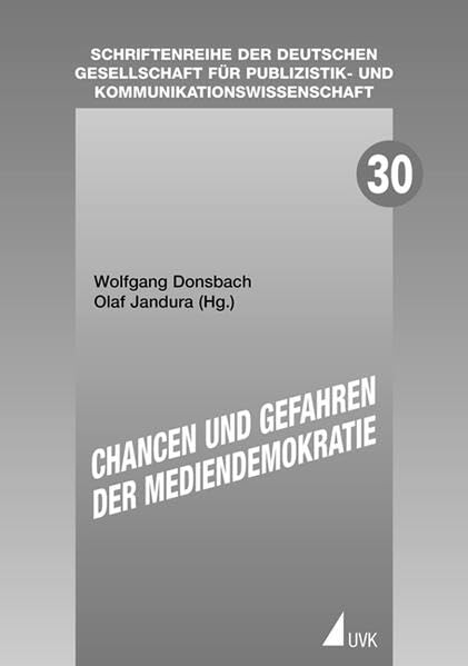 Chancen und Gefahren der Mediendemokratie (Schriftenreihe der Deutschen Gesellschaft für Publizistik- und Kommunikationswissenschaft) Law