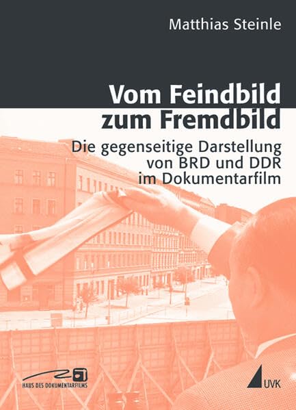 Vom Feindbild zum Fremdbild: Die gegenseitige Darstellung von BRD und DDR im Dokumentarfilm. Mit einem Vorwort von Marc Ferro (Close up: Schriften aus dem Haus des Dokumentarfilms Stuttgart) Law