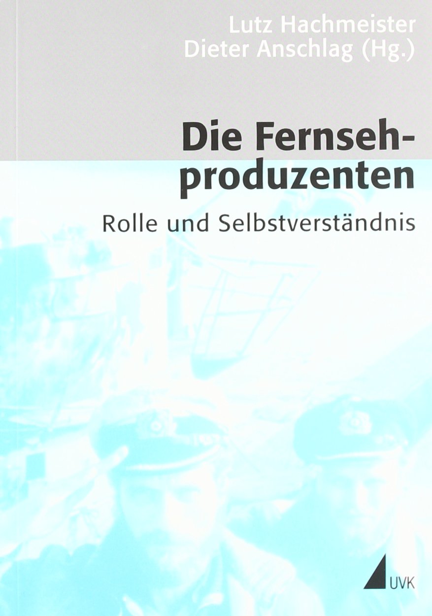 Die Fernsehproduzenten: Rolle und Selbstverständnis (Kommunikation audiovisuell: Beiträge aus der Hochschule für Fernsehen und Film München) Law