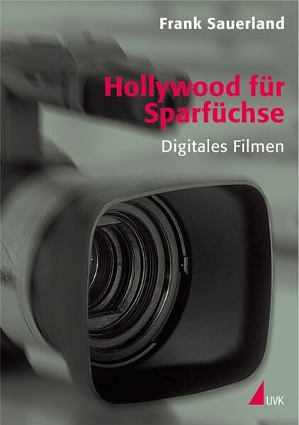 Hollywood für Sparfüchse: Digitales Filmen (Praxis Film) Law