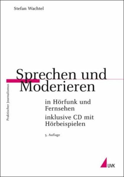 Sprechen und Moderieren in Hörfunk und Fernsehen: inklusive CD mit Hörbeispielen zusammengestellt von Reinhard Pede (Praktischer Journalismus) Law