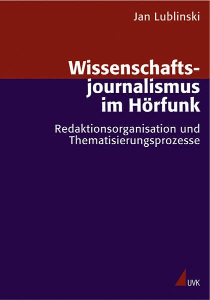 Wissenschaftsjournalismus im Hörfunk: Redaktionsorganisation und Thematisierungsprozesse (Forschungsfeld Kommunikation) Law