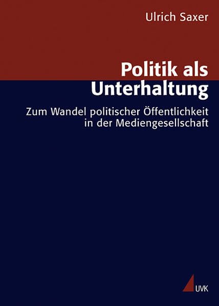 Politik als Unterhaltung: Zum Wandel politischer Öffentlichkeit in der Mediengesellschaft (Forschungsfeld Kommunikation) Law