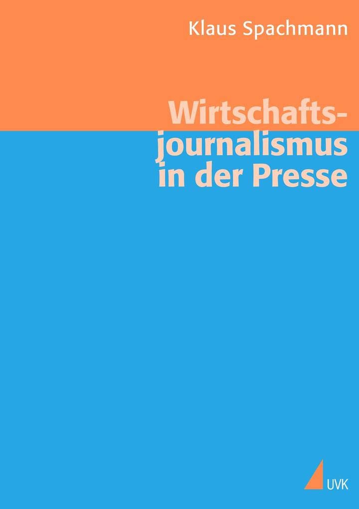 Wirtschaftsjournalismus in der Presse: Theorie und Empirie (Medien und Märkte) Law