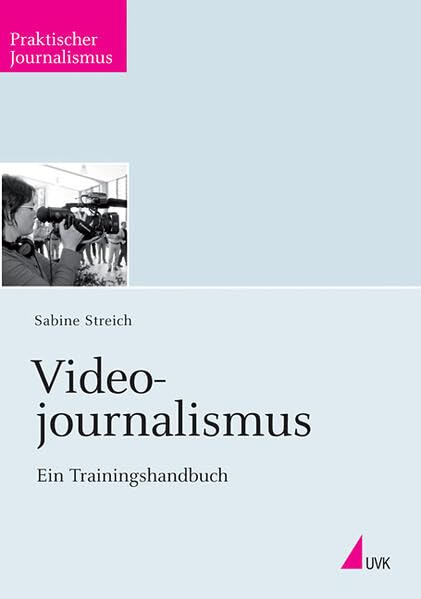 Videojournalismus: Ein Trainingshandbuch (Praktischer Journalismus) Law
