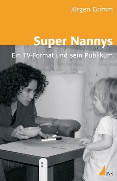 Super Nannys: Ein TV-Format und sein Publikum (Einzeltitel Kommunikationswissenschaft) Law